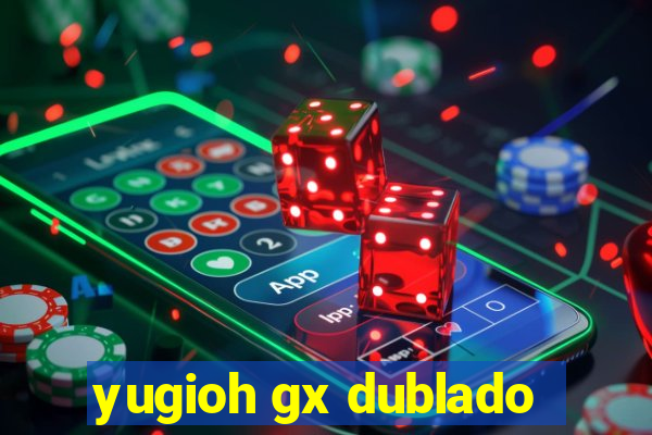 yugioh gx dublado